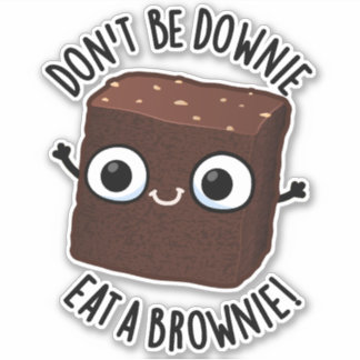 Don't Be Downie Eat A Brownie Positive Food Pun Sticker
