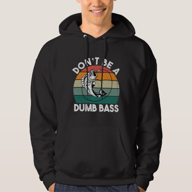 Dont Be Dumb A Bass Funny Fishing Dad Hoodie (Front)