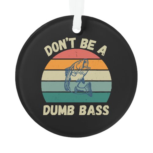 Dont Be Dumb Bass Ornament
