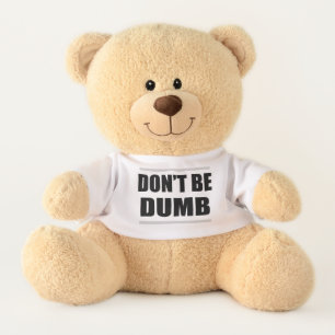 don't be dumb funny saying ironic simple modern teddy bear
