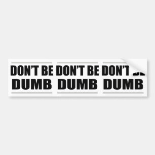 don't be dumb funny simple saying bumper sticker