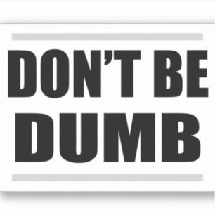don't be dumb simple saying black white design sticker