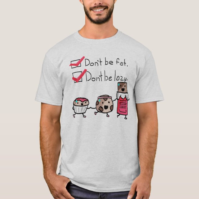 Don't Be Fat. Don't Be Lazy. T-Shirt (Front)