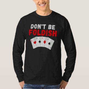 Dont be Foldish Game Playing Cards Poker T-Shirt
