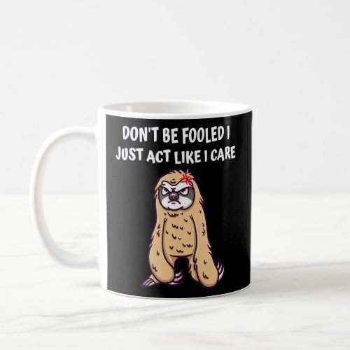 Dont Be Fooled I Just Act Like I Care Sarcastic Fu Coffee Mug