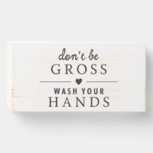 Don't Be Gross - Wash Your Hands