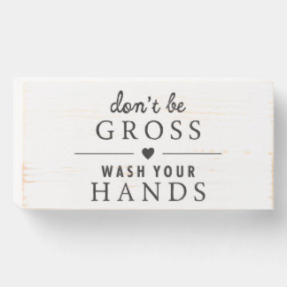 Don't Be Gross - Wash Your Hands Wooden Box Sign