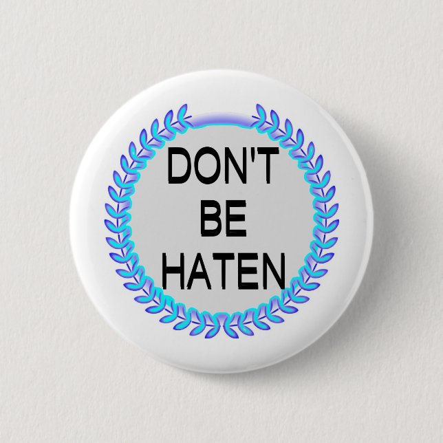 DON'T BE HATEN BUTTON (Front)