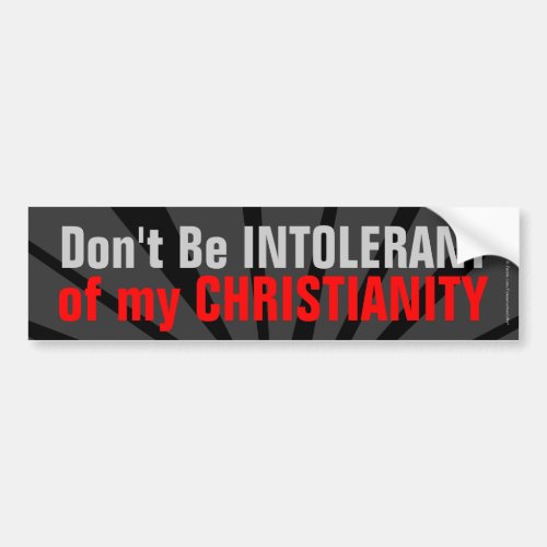 Dont Be Intolerant of My Christianity Bumper Sticker