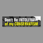 Don't Be Intolerant of My Conservatism Coexist Bumper Sticker