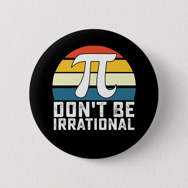 Don't Be Irrational Pi Day Math Mathematics Button (Front)