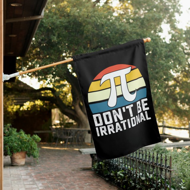 Don't Be Irrational Pi Day Math Mathematics House Flag (In SItu)