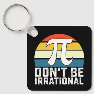 Don't Be Irrational Pi Day Math Mathematics Keychain