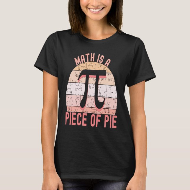 Don't be Irrational Pi   Math is a Piece of Pie  1 T-Shirt (Front)
