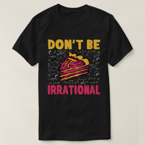 Dont Be Irrational Retro Pi Day Math Teacher Gift T_Shirt
