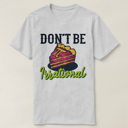 Dont Be Irrational Retro Pi Day Math Teacher Gift T_Shirt