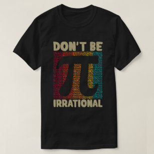 Don't Be Irrational Retro Pi Day Math Teacher Gift T-Shirt