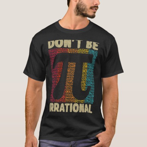 Dont Be Irrational Retro Vintage Symbol Pi Day Ma T_Shirt