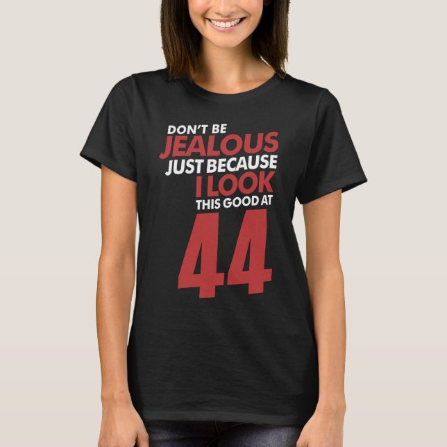 Don't Be Jealous 44 T-Shirt (Front)