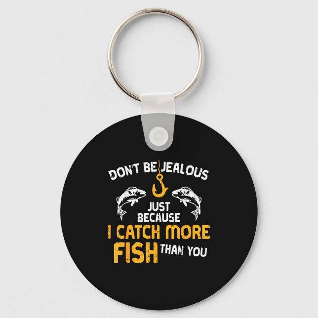 Dont Be Jealous Fishing Funny Fisherman Angler Men Keychain (Front)