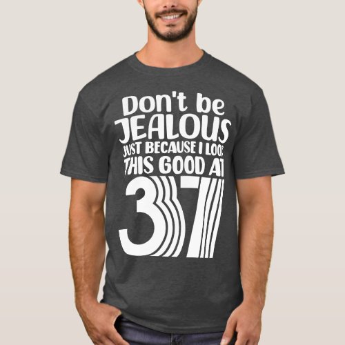 Dont Be Jealous Just Because I look This Good At 3 T_Shirt