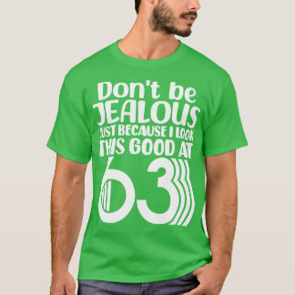Dont Be Jealous Just Because I Look This Good At 6 T-Shirt