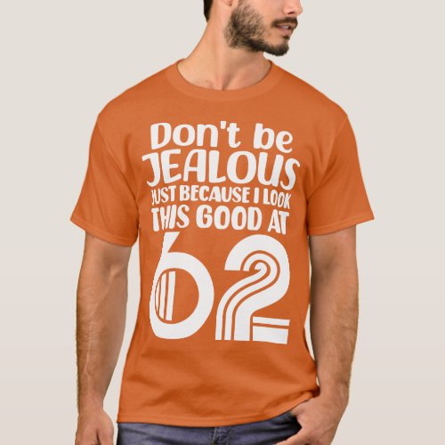 Dont Be Jealous Just Because I Look This Good At 6 T_Shirt