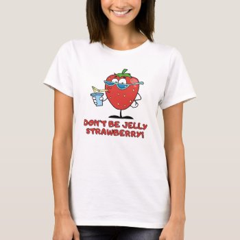 Don't Be Jealous T-shirt by egogenius at Zazzle