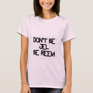 DON'T BE JEL BE REEM - DeadCute T-Shirt