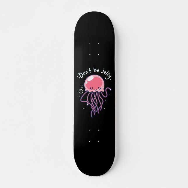 DON'T BE JELLY JELLYFISH GIRLS SKATEBOARD DECK (Front)