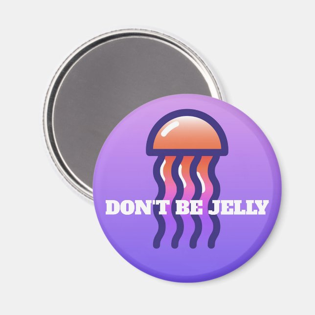Don't Be Jelly  Magnet (Front/Back)