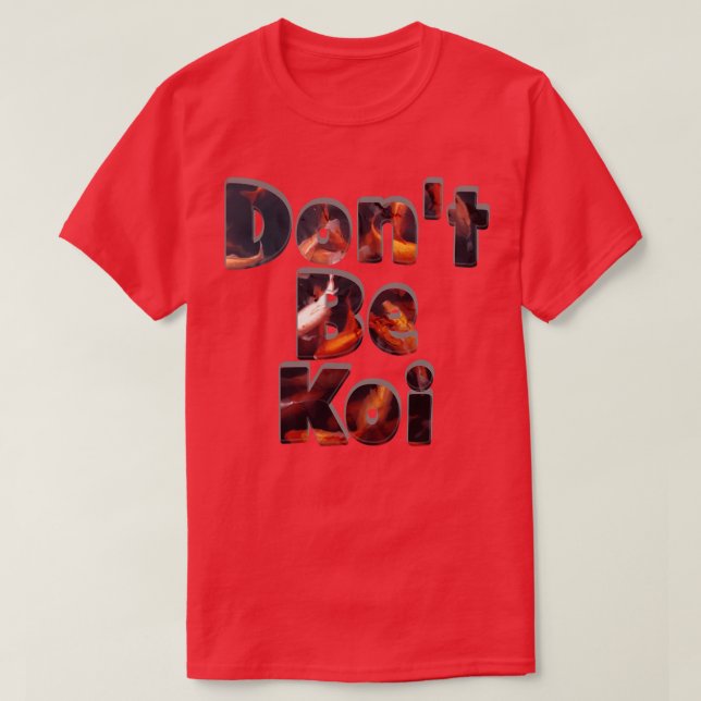 Dont Be Koi T-Shirt (Design Front)