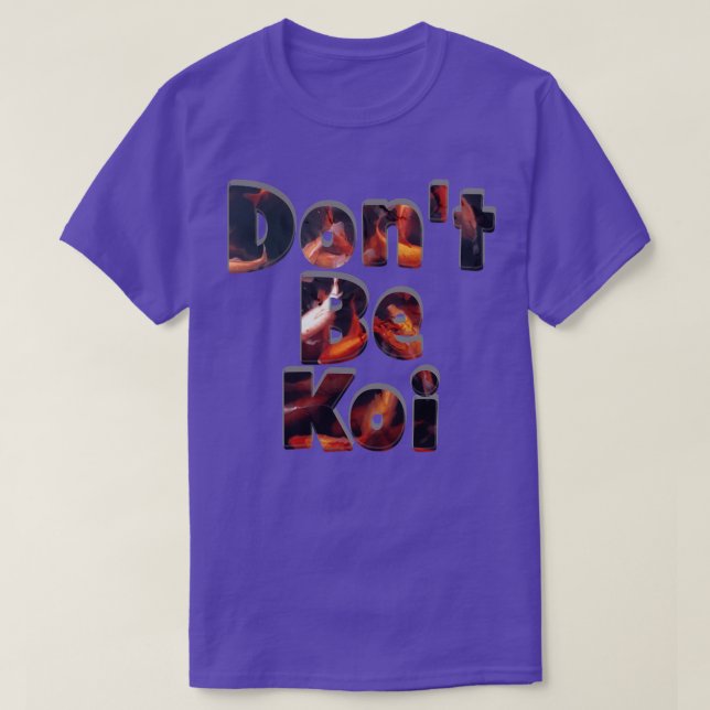Dont Be Koi T-Shirt (Design Front)