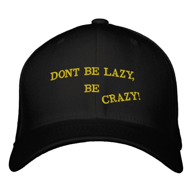 DONT BE LAZY, BE CRAZY! EMBROIDERED BASEBALL CAP (Front)