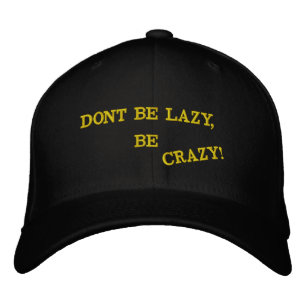 DONT BE LAZY, BE CRAZY! EMBROIDERED BASEBALL CAP