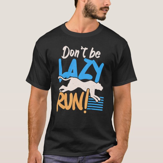 Don't Be Lazy Run Cheetah Wildlife Zookeeper Zooke T-Shirt (Front)
