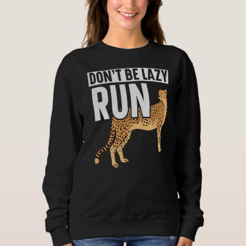 Dont Be Lazy Run Wildlife Animal Zookeeper Cheeta Sweatshirt