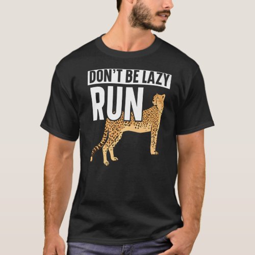 Dont Be Lazy Run Wildlife Animal Zookeeper Cheeta T_Shirt