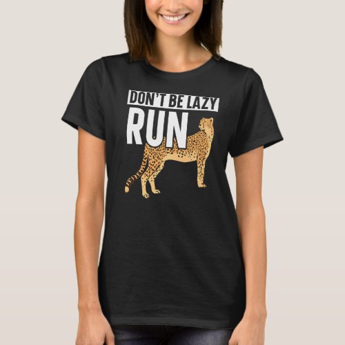Dont Be Lazy Run Wildlife Animal Zookeeper Cheeta T_Shirt