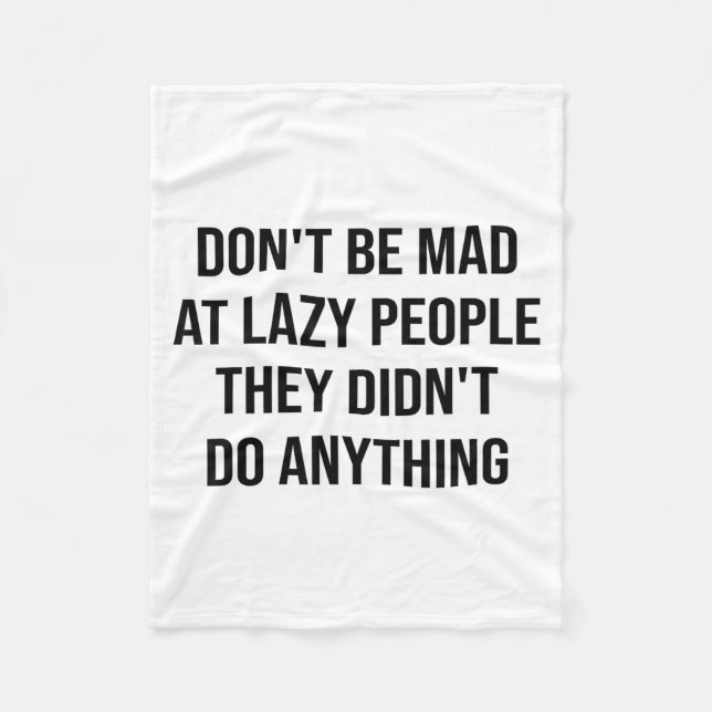 Don't Be Mad At Lazy People They Didn't Do Anythin Fleece Blanket (Front)