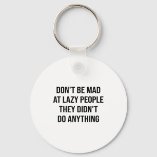 Don't Be Mad At Lazy People They Didn't Do Anythin Keychain