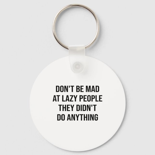 Don't Be Mad At Lazy People They Didn't Do Anythin Keychain (Front)