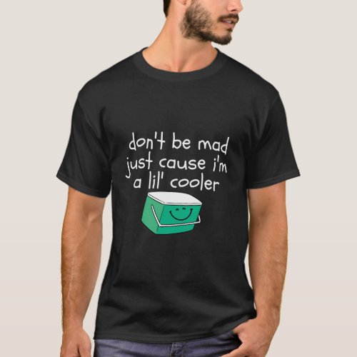 DonT Be Mad Just Cause IM A LilErd T_Shirt