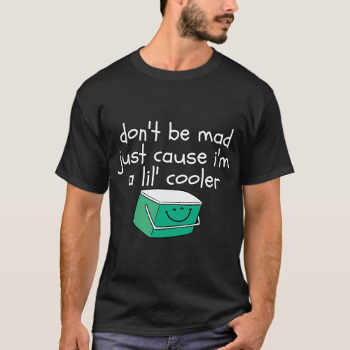 DonT Be Mad Just Cause IM A LilErd T_Shirt