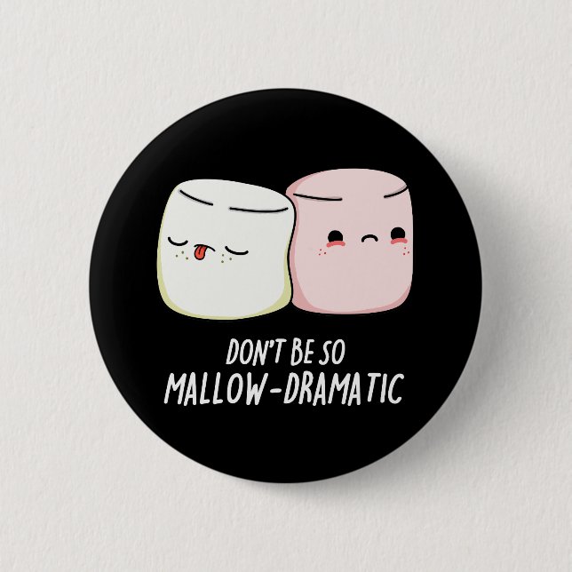 Don't Be Mallow Dramatic Marshmallow Pun Dark BG Button (Front)