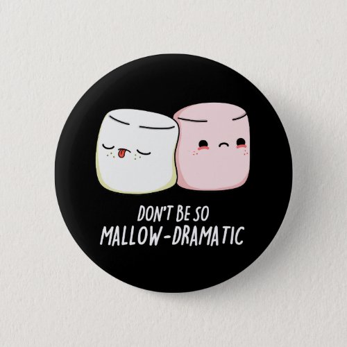 Dont Be Mallow Dramatic Marshmallow Pun Dark BG Button