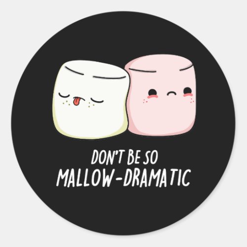 Dont Be Mallow Dramatic Marshmallow Pun Dark BG Classic Round Sticker