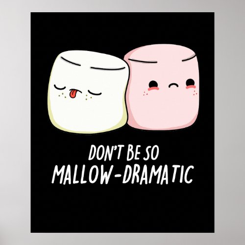 Dont Be Mallow Dramatic Marshmallow Pun Dark BG Poster