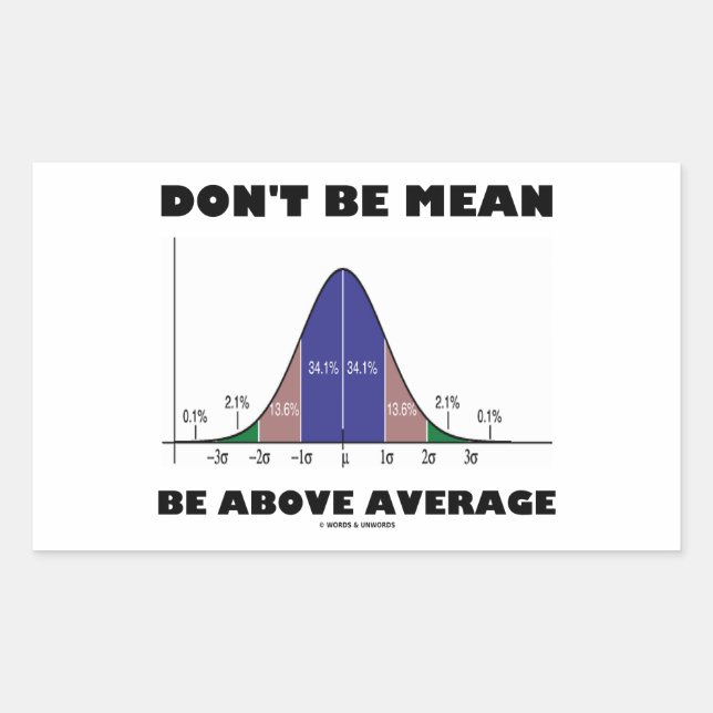 Don't Be Mean Be Above Average (Bell Curve Humor) Rectangular Sticker (Front)