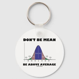 Don't Be Mean Be Above Average (Statistics Humor) Keychain